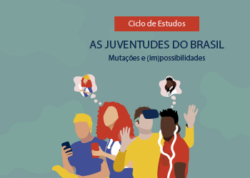 Ciclo de Estudos As juventudes do Brasil. Mutações e (im)possibilidades