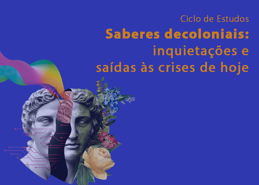 Ciclo de Estudos Saberes decoloniais: inquietações e saídas às crises de hoje