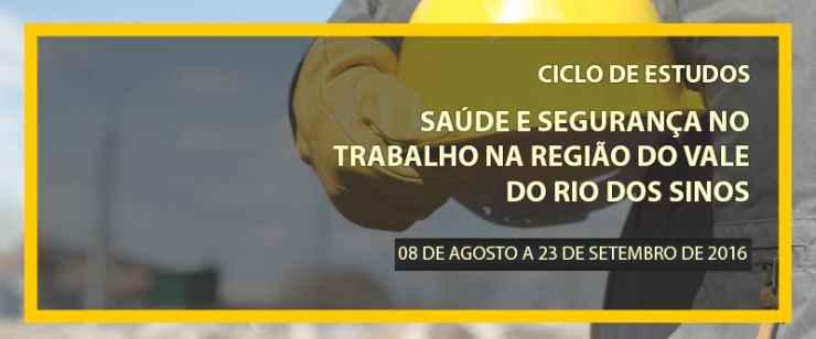 I Ciclo de Estudos: Saúde e segurança no trabalho na região do Vale do Rio dos Sinos – 2ª edição