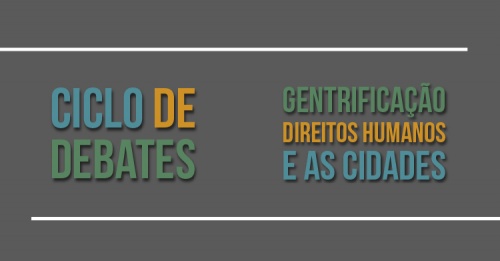 Ciclo de debates - Gentrificação, Direitos Humanos e as cidades